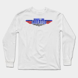 Because I Was Inverted Metal Red Blue Top Gun Maverick Logo Iceman Rooster Wingman Danger Zone Long Sleeve T-Shirt